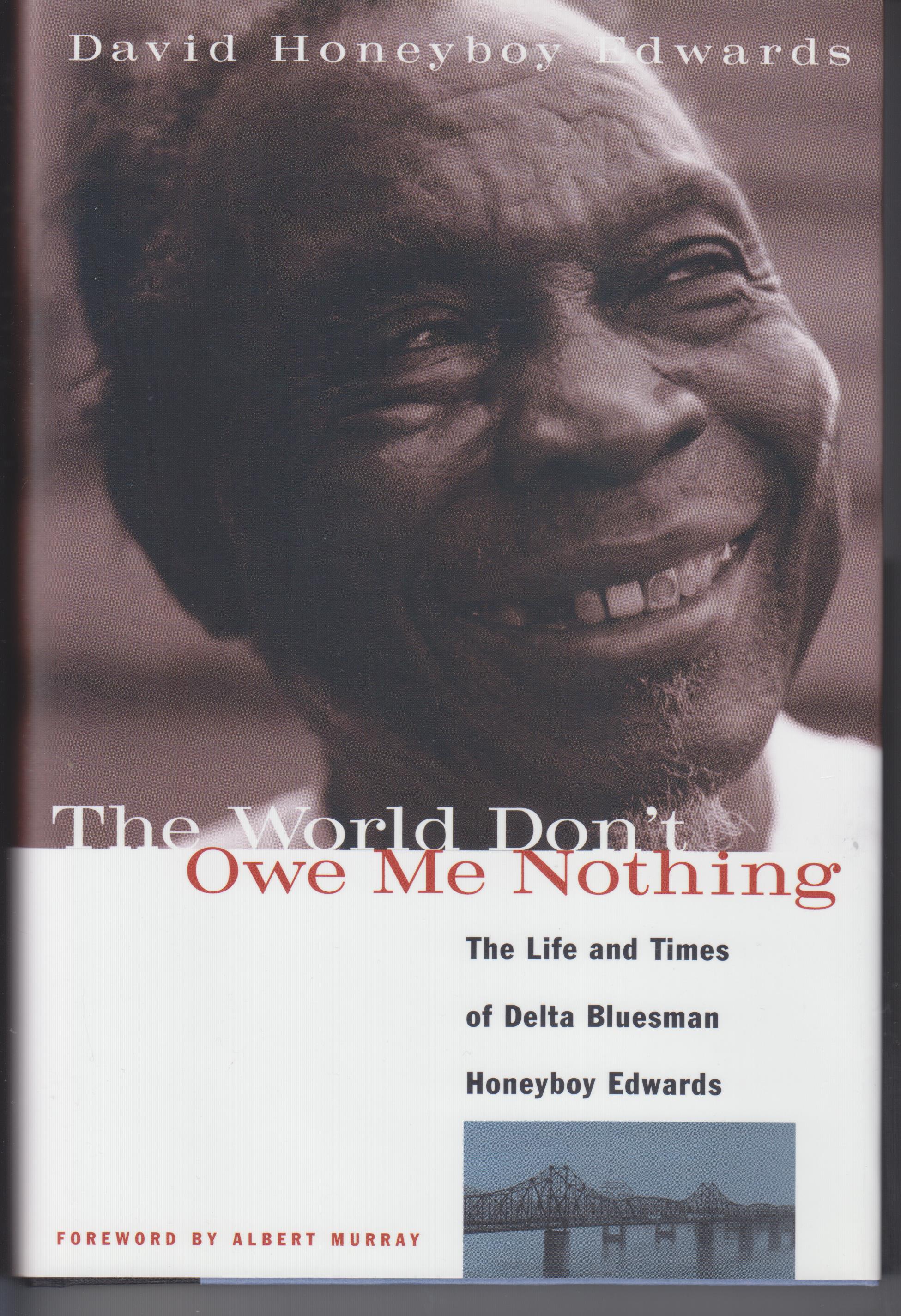 Image for The World Don't Owe Me Nothing. the Life and Times of Delta Bluesman Honeyboy Edwards