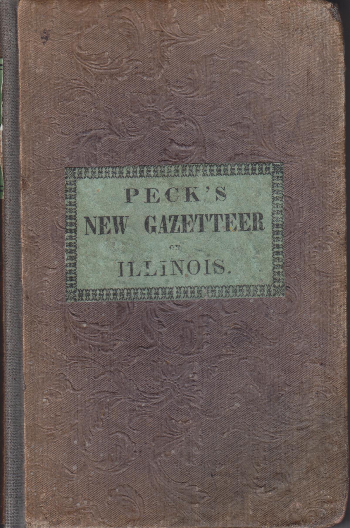 Image for A Gazetteer of Illinois, in Three Parts, Containing a General View of the State, a General View of Each County, and A Particular Description of Each Town, Settlement, Stream, Prairie, Bottom, Bluff, etc.; Alphabetically Arranged