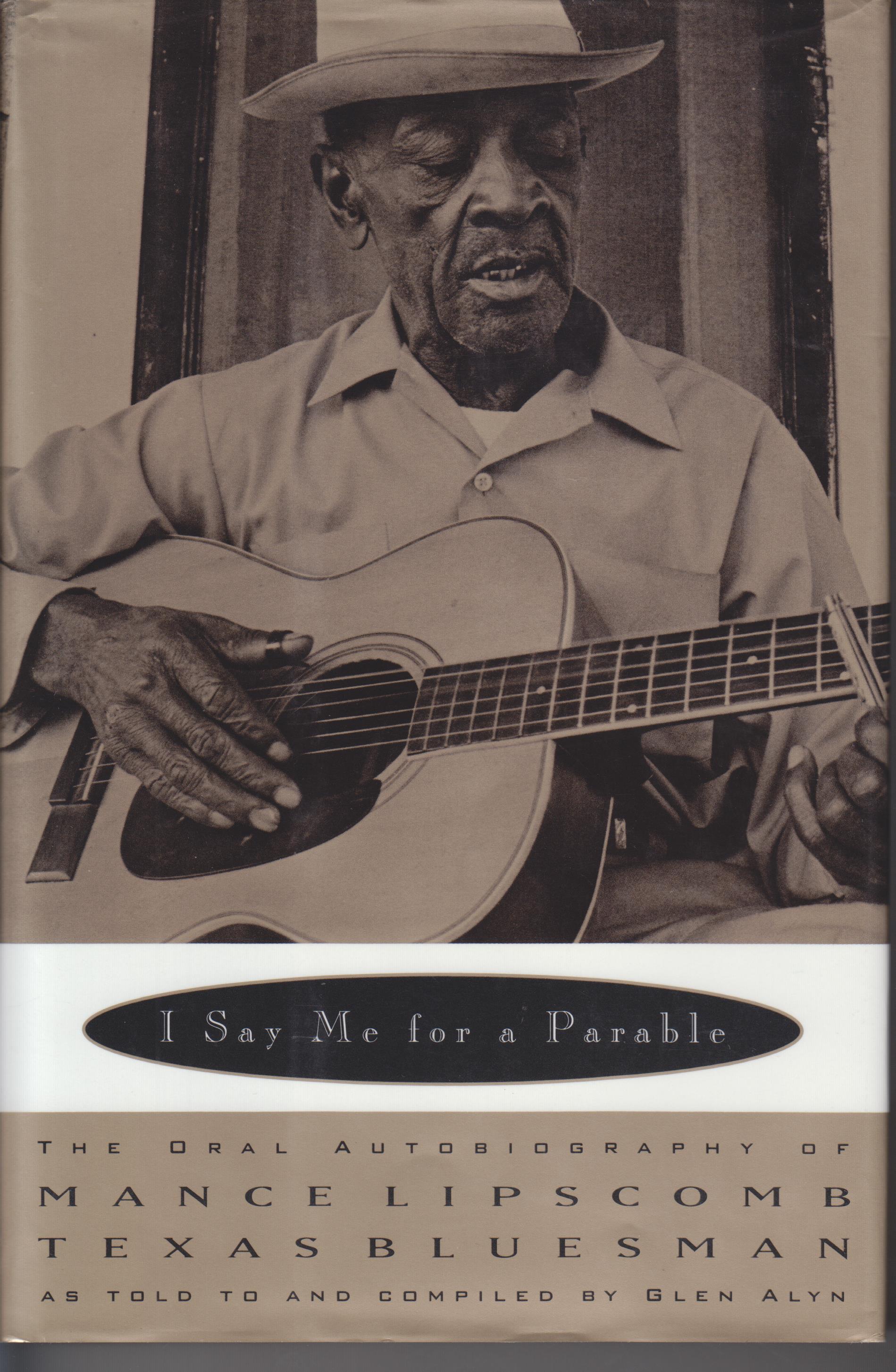 Image for I Say Me for a Parable. The Oral Autobiography of Mance Lipscomb, Texas Bluesman
