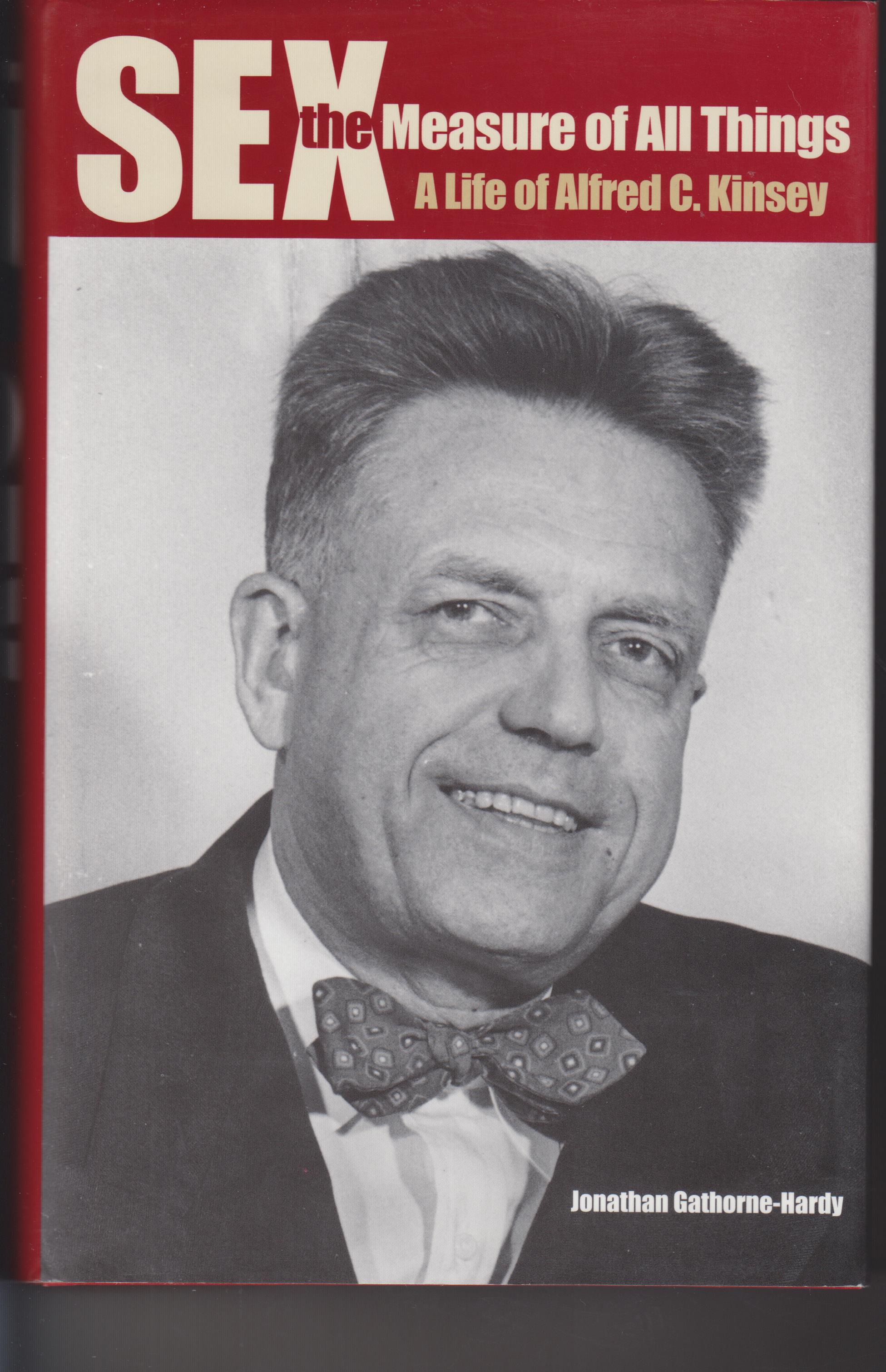Image for Sex, The Measure of All Things. A Life of Alfred C. Kinsey
