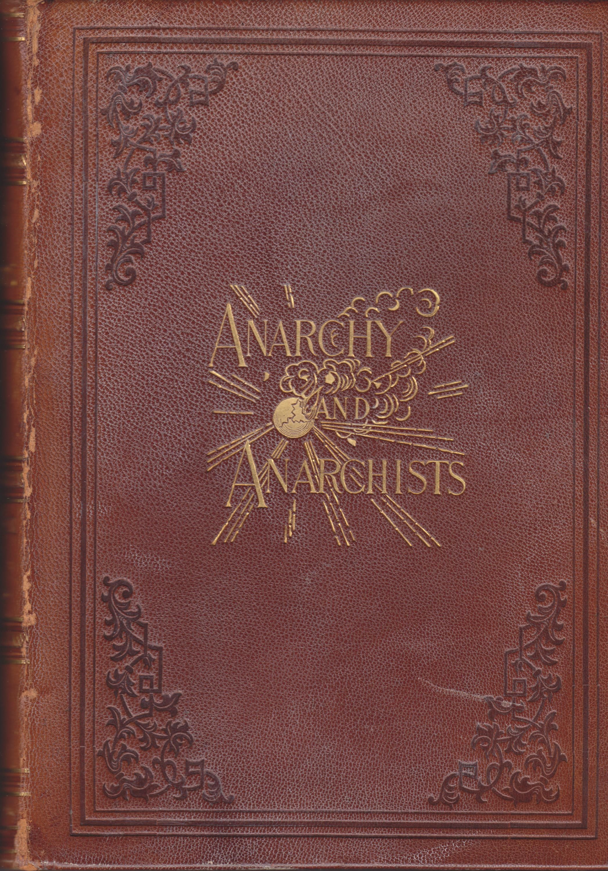 Image for Anarchy and Anarchists. A History of the Red Terror and the Social Revolution in America and Europe. Communism, Socialism and Nihilism in Doctrine and Creed. The Chicago Haymarket Conspiracy, and the detection and trial of the Conspirators
