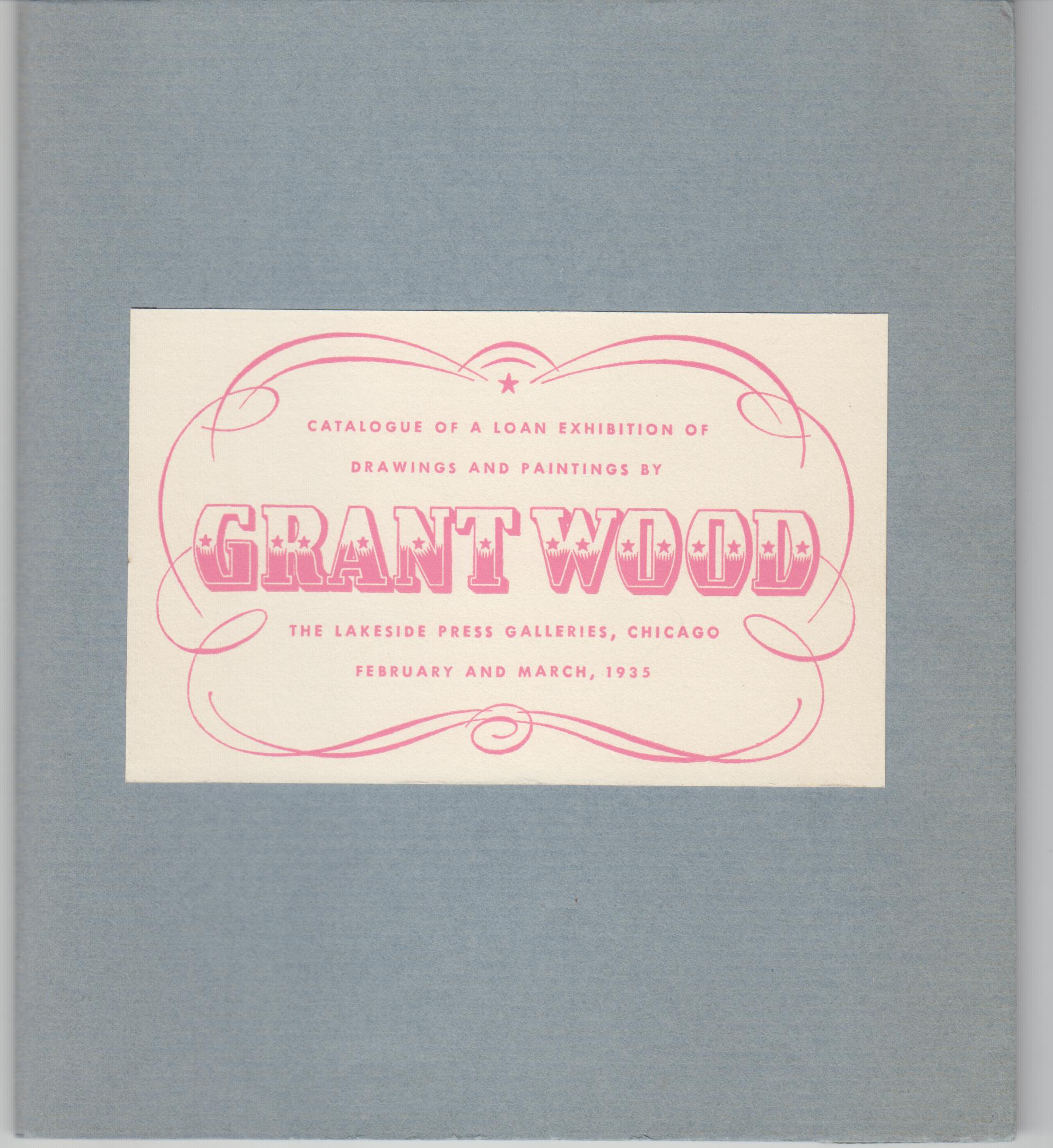 Image for Grant Wood: Catalogue of a Loan Exhibition of Drawings and Paintings By Grant Wood. With an Evaluation of the Artist and His Work By Park Rinard and Arnold Pyle. Limited Edition